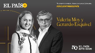 Encuentros EL PAÍS: Valeria Moy y Gerardo Esquivel