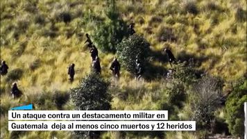 Un ataque contra un destacamento militar en Guatemala deja al menos cinco muertos y 12 heridos