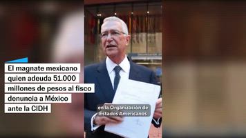 Salinas Pliego denuncia a México ante la Corte Interamericana de Derechos Humanos por “persecución política”