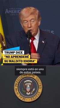 Trump dice que no aprenderá su maldito idioma